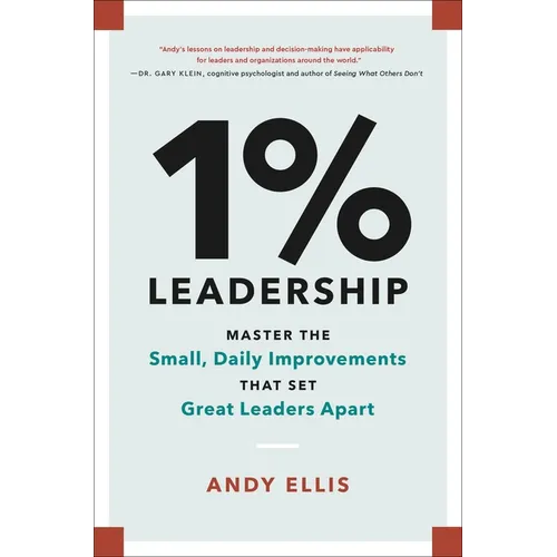 1% Leadership: Master the Small, Daily Improvements That Set Great Leaders Apart