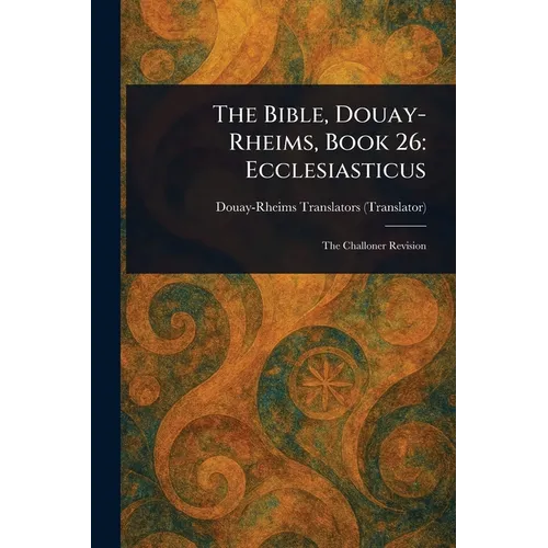 The Bible, Douay-Rheims, Book 26: Ecclesiasticus