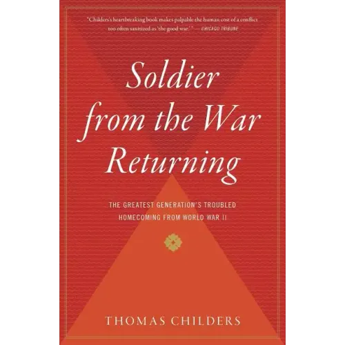 Soldier from the War Returning: The Greatest Generation's Troubled Homecoming from World War II