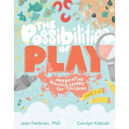 The Possibilities of Play: Imaginative Learning Centers for Children Ages 3-6