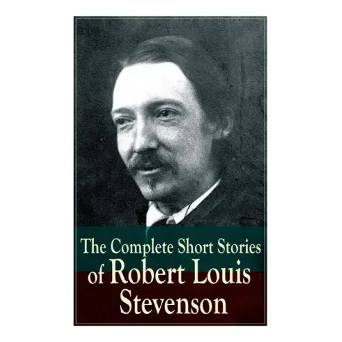 The Complete Short Stories of Robert Louis Stevenson