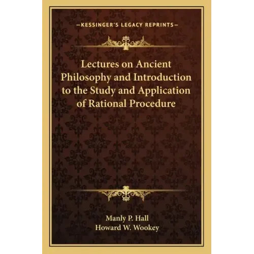 Lectures on Ancient Philosophy and Introduction to the Study and Application of Rational Procedure