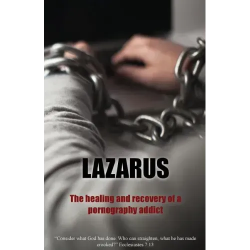 Lazarus: The Healing and recovery of a pornography addict