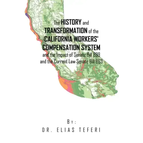 The History and Transformation of the California Workers' Compensation System and the Impact of Senate Bill 899 and the Current Law Senate Bill 863