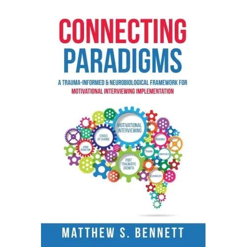 Connecting Paradigms: A Trauma-Informed & Neurobiological Framework for Motivational Interviewing Implementation