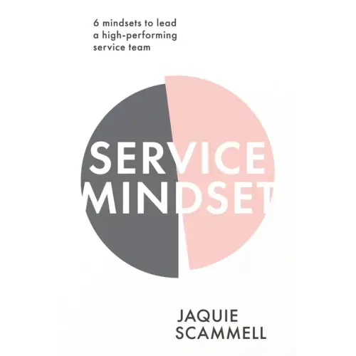 Service Mindset: 6 mindsets to lead a high-performing service team