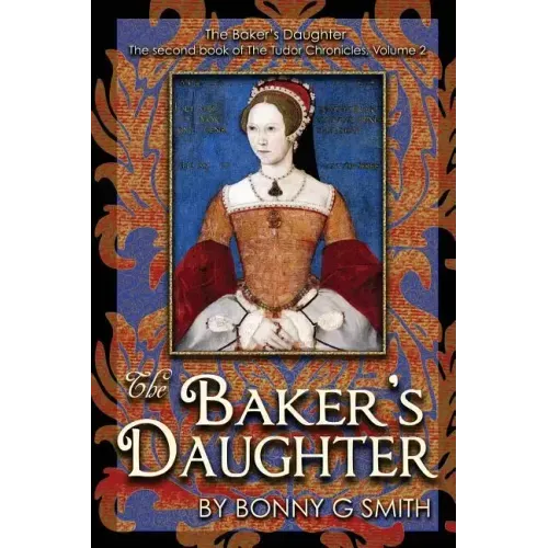 The Baker's Daughter, Volume 2: The second book of the Tudor Chronicles