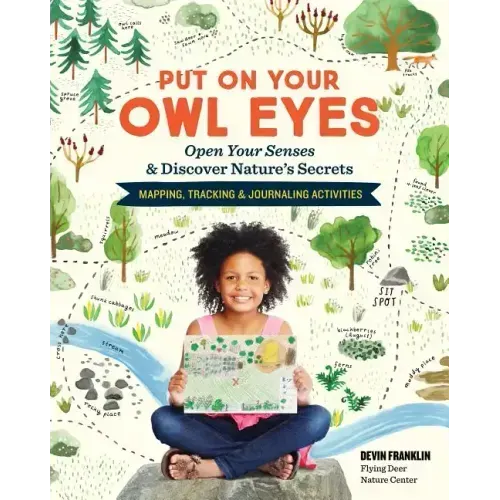 Put on Your Owl Eyes: Open Your Senses & Discover Nature's Secrets; Mapping, Tracking & Journaling Activities