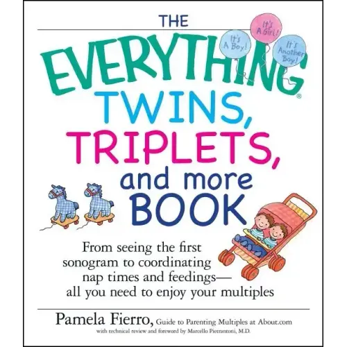 The Everything Twins, Triplets, and More Book: From Seeing the First Sonogram to Coordinating Nap Times and Feedings -- All You Need to Enjoy Your Mul