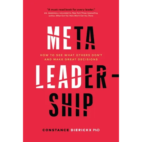 Meta-Leadership: How to See What Others Don't and Make Great Decisions