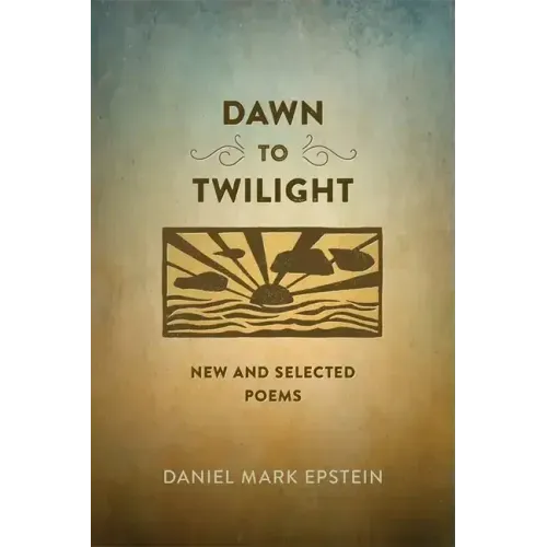 Dawn to Twilight: New and Selected Poems