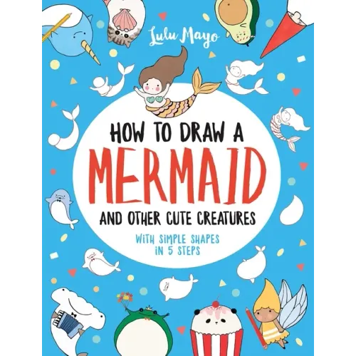 How to Draw a Mermaid and Other Cute Creatures with Simple Shapes in 5 Steps