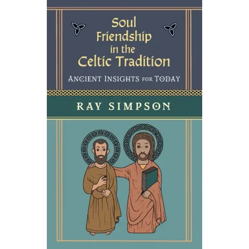 Soul Friendship in the Celtic Tradition: Ancient Insights for Today