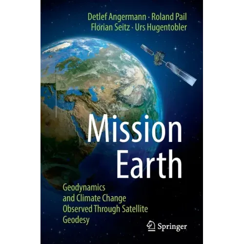 Mission Earth: Geodynamics and Climate Change Observed Through Satellite Geodesy