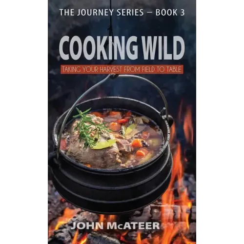 Cooking Wild: Taking Your Harvest From Field to Table