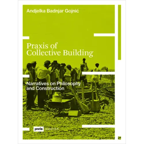 PRAXIS of Collective Building: Narratives of Philosophy and Construction