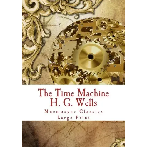 The Time Machine: Large Print: Complete and Unabridged Classic Edition