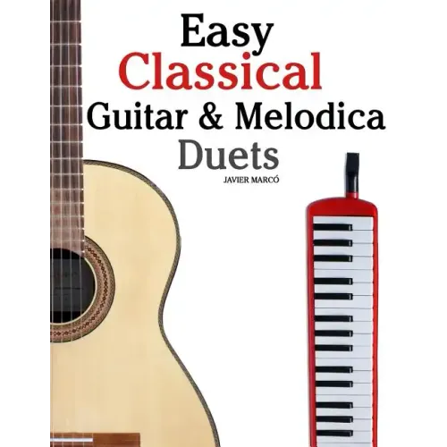 Easy Classical Guitar & Melodica Duets: Featuring music of Bach, Mozart, Beethoven, Wagner and others. For Classical Guitar and Melodica. In Standard