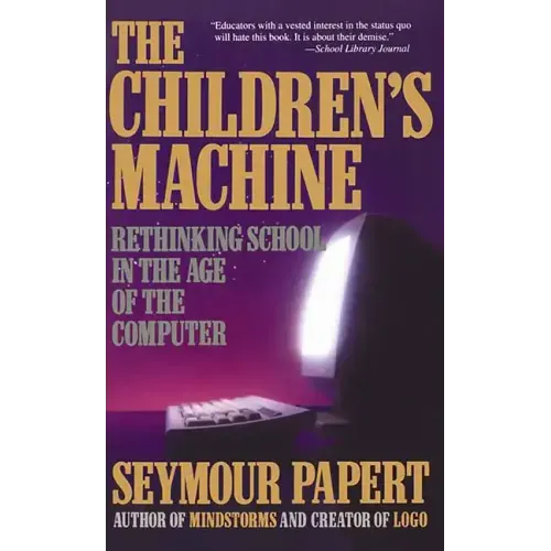 Children's Machine: Rethinking School in the Age of Computer