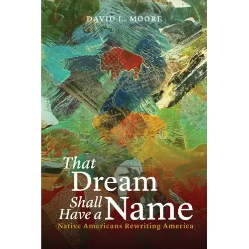 That Dream Shall Have a Name: Native Americans Rewriting America