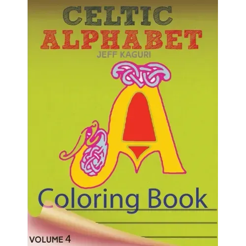 Celtic Alphabet Coloring Book: Celtic Letters: A Set of 26 Original, Hand-Drawn Letters To Color