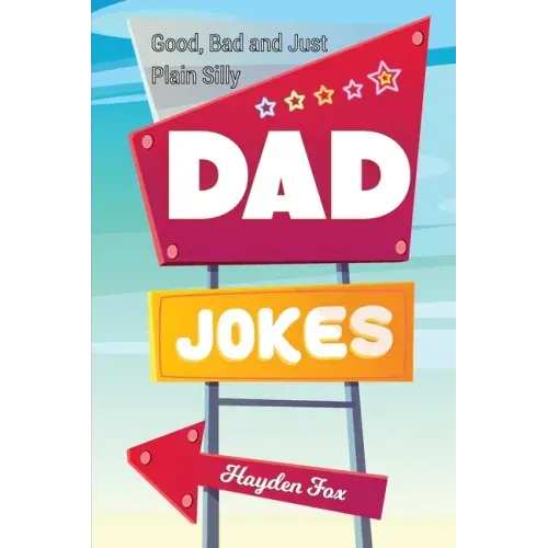 Good, Bad and Plain Silly Dad Joke Book