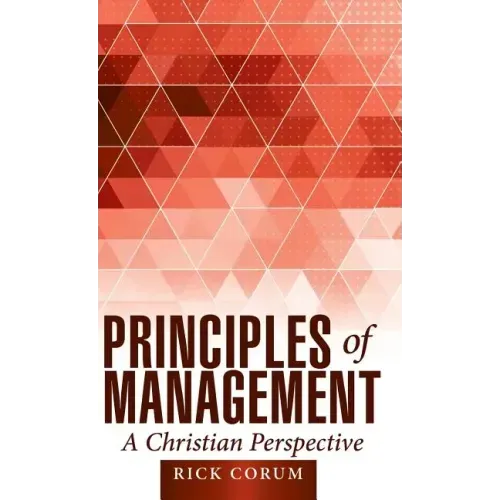 Principles of Management: A Christian Perspective
