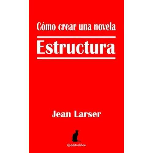 Cómo crear una novela. Estructura.: Construyendo una novela