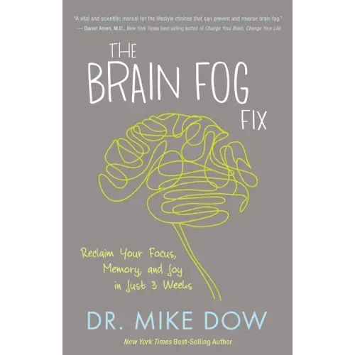 The Brain Fog Fix: Reclaim Your Focus, Memory, and Joy in Just 3 Weeks