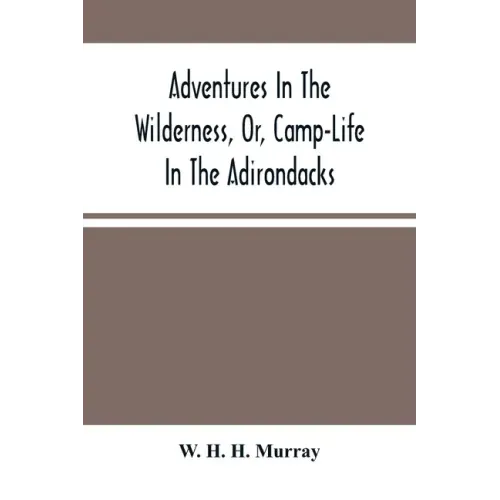 Adventures In The Wilderness, Or, Camp-Life In The Adirondacks
