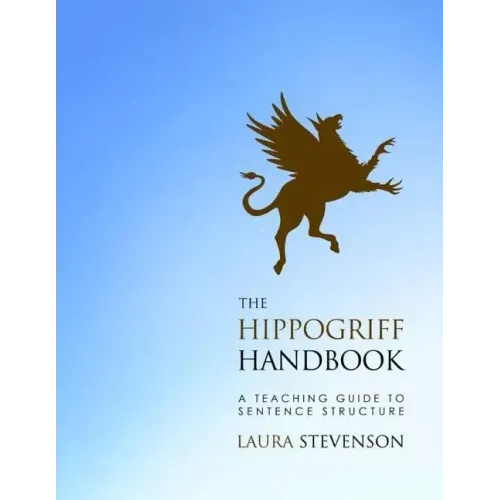 The Hippogriff Handbook: A Teaching Guide to Sentence Structure