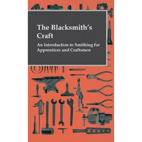 The Blacksmith's Craft - An Introduction To Smithing For Apprentices And Craftsmen