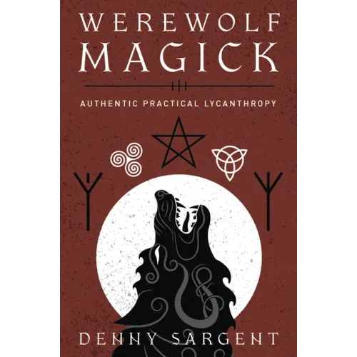 Werewolf Magick: Authentic Practical Lycanthropy