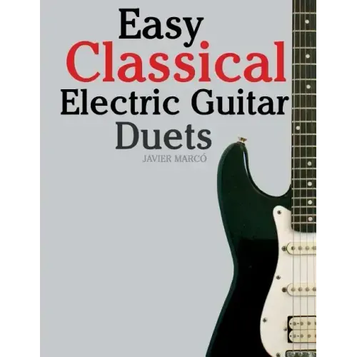 Easy Classical Electric Guitar Duets: Featuring Music of Elgar, Grieg, Bach and Others. in Standard Notation and Tablature.