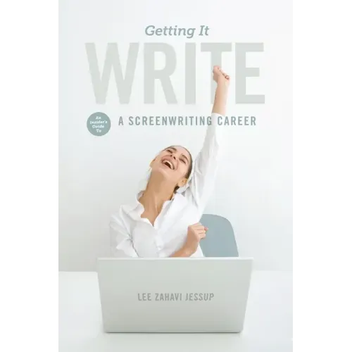 Getting It Write: An Insider's Guide to a Screenwriting Career