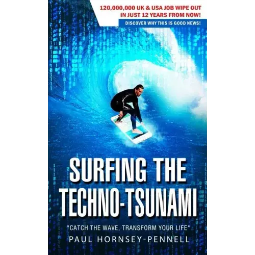 Surfing The Techno-Tsunami: Catch The Wave, Transform Your Life