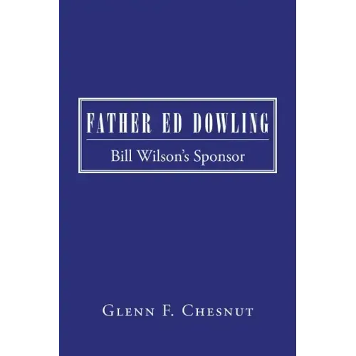 Father Ed Dowling: Bill Wilson's Sponsor