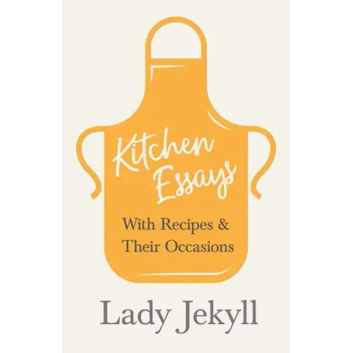Kitchen Essays - With Recipes and Their Occasions