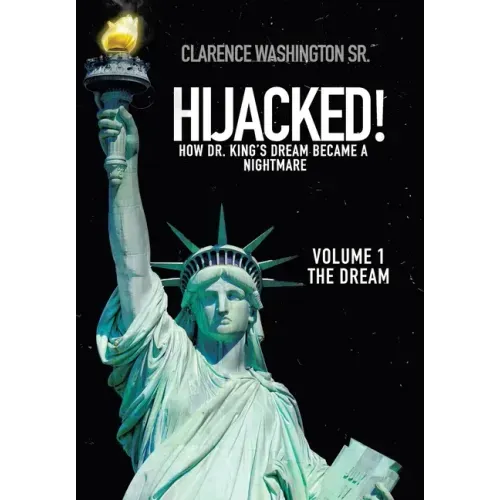Hijacked!: How Dr. King's Dream Became a Nightmare (Volume 1, the Dream)