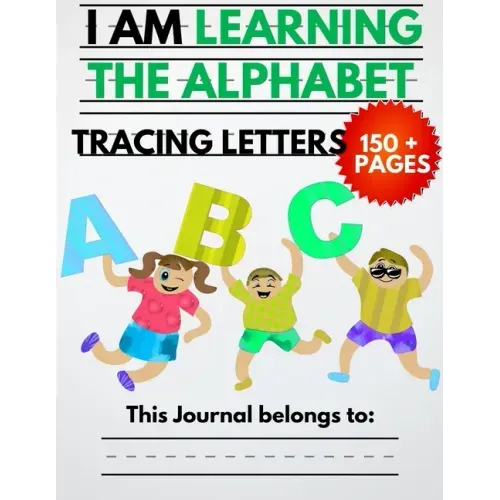 I Am Learning The Alphabet And Tracing Letters: The Kindergarten Writing Book to Learn ABC for Kids with 150+ Practice Pages
