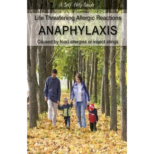 Life Threatening Allergic Reactions: Anaphylaxis: Caused by Food Allergies or Insect Stings