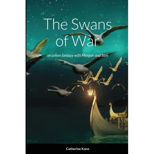 The Swans of War: an urban fantasy with Morgan and Sam