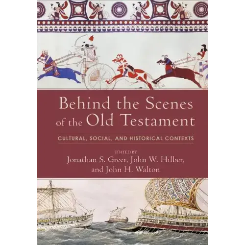 Behind the Scenes of the Old Testament: Cultural, Social, and Historical Contexts