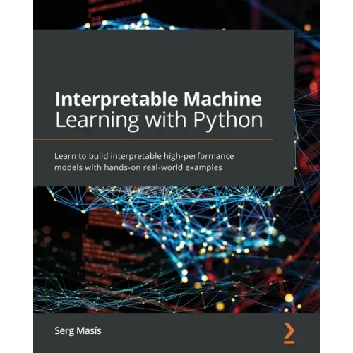 Interpretable Machine Learning with Python: Learn to build interpretable high-performance models with hands-on real-world examples