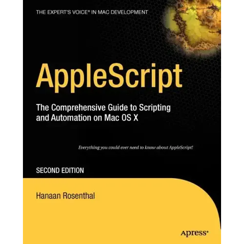 AppleScript: The Comprehensive Guide to Scripting and Automation on Mac OS X