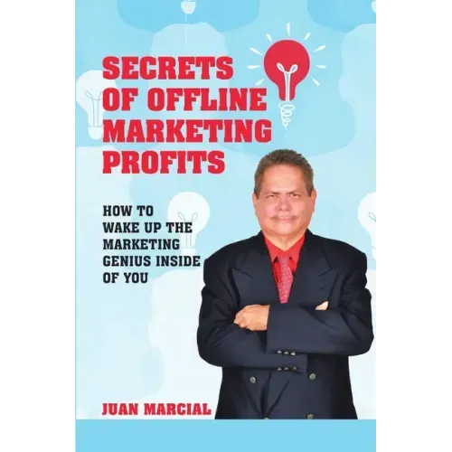 Secrets of Offline Marketing Profits: How to Wake Up the Marketing Genius Inside of You