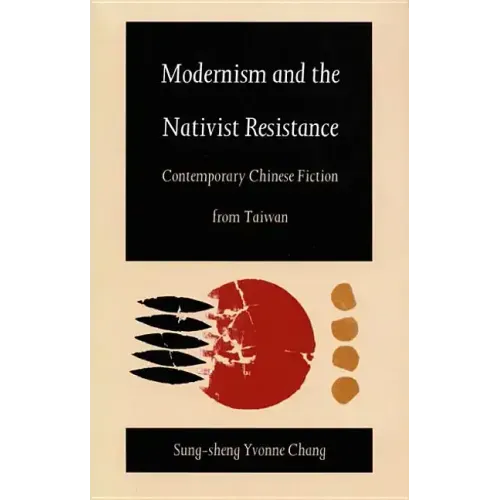 Modernism and the Nativist Resistance: Contemporary Chinese Fiction from Taiwan