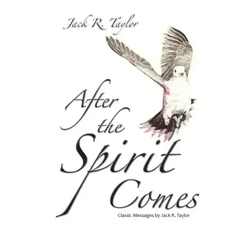 After The Spirit Comes: Classic Messages by Jack R. Taylor