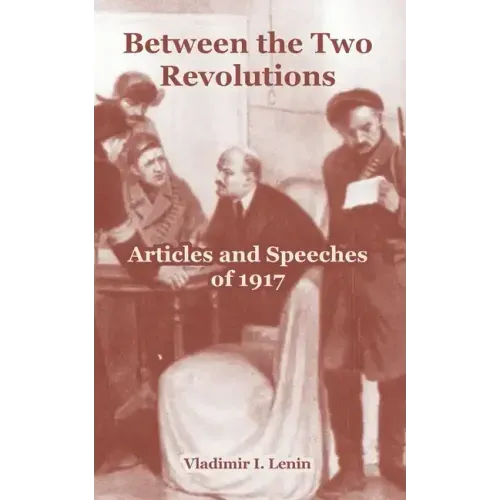Between the Two Revolutions: Articles and Speeches of 1917