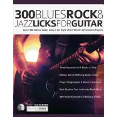 300 Blues, Rock and Jazz Licks for Guitar: Learn 300 Classic Guitar Licks In The Style Of The World's 60 Greatest Players